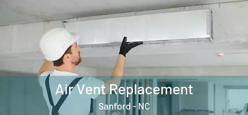 Air Vent Replacement Sanford - NC