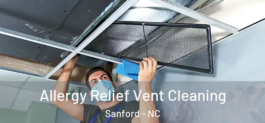 Allergy Relief Vent Cleaning Sanford - NC