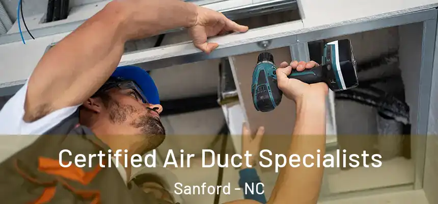  Certified Air Duct Specialists Sanford - NC