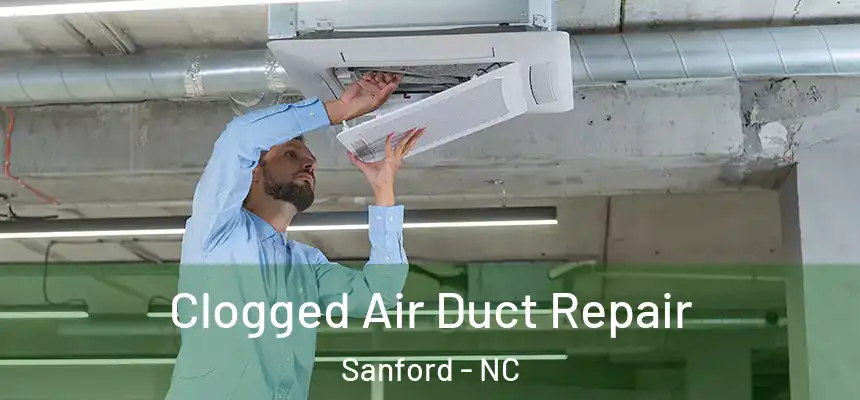 Clogged Air Duct Repair Sanford - NC