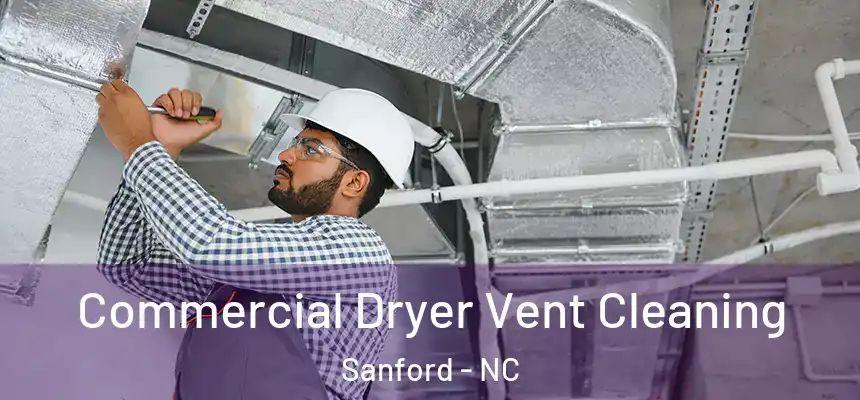 Commercial Dryer Vent Cleaning Sanford - NC