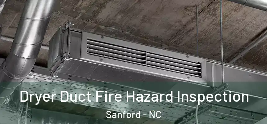 Dryer Duct Fire Hazard Inspection Sanford - NC