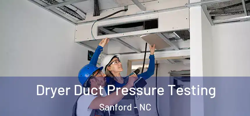 Dryer Duct Pressure Testing Sanford - NC