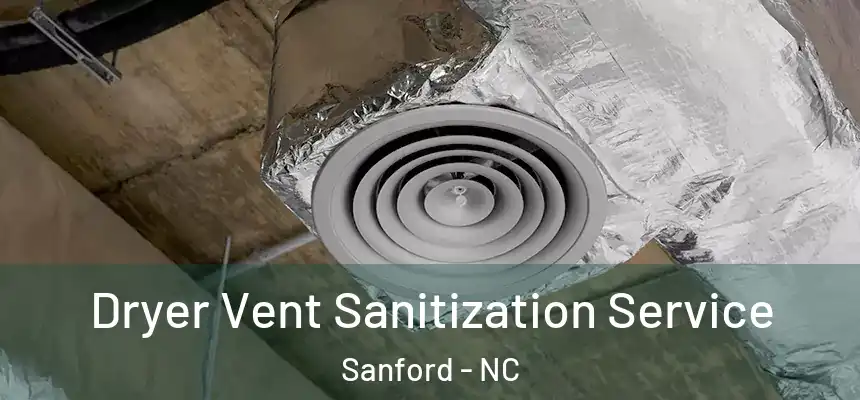  Dryer Vent Sanitization Service Sanford - NC