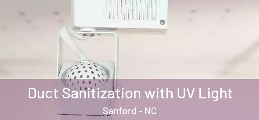 Duct Sanitization with UV Light Sanford - NC