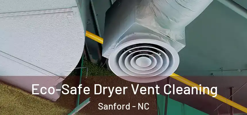Eco-Safe Dryer Vent Cleaning Sanford - NC