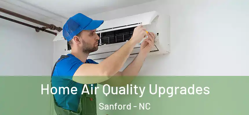 Home Air Quality Upgrades Sanford - NC