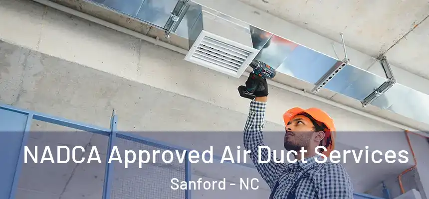 NADCA Approved Air Duct Services Sanford - NC