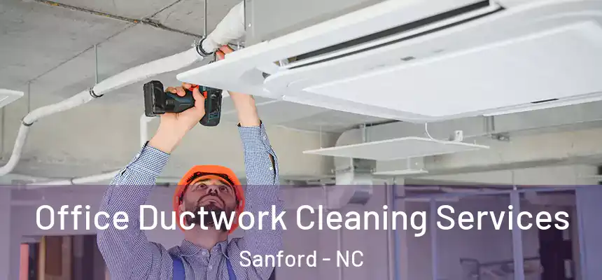 Office Ductwork Cleaning Services Sanford - NC