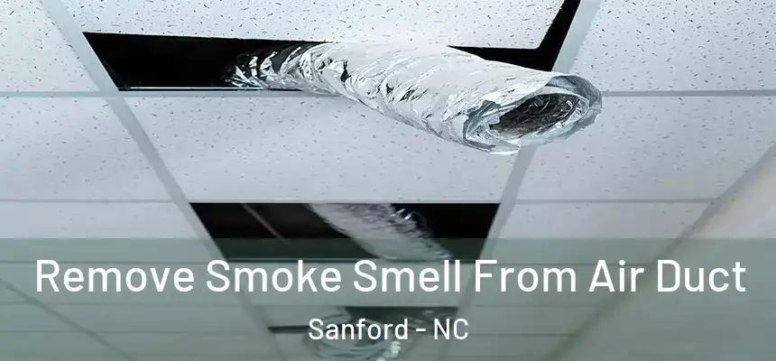 Remove Smoke Smell From Air Duct Sanford - NC