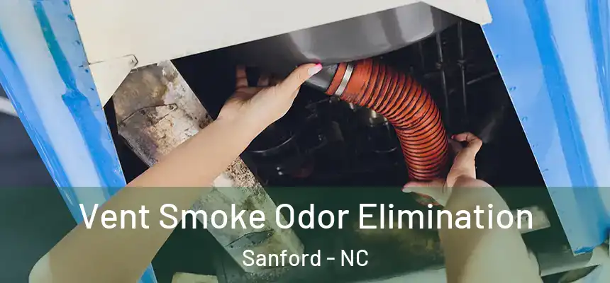 Vent Smoke Odor Elimination Sanford - NC