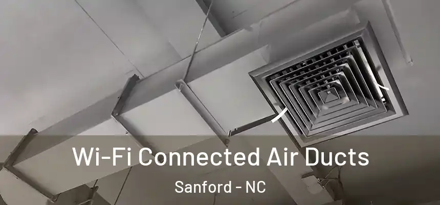 Wi-Fi Connected Air Ducts Sanford - NC